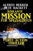 eBook: Riskante Mission für Spezialisten: Drei Action Thriller