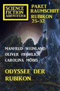eBook: Odyssee der Rubikon: Science Fiction Abenteuer Paket Raumschiff Rubikon 25-32