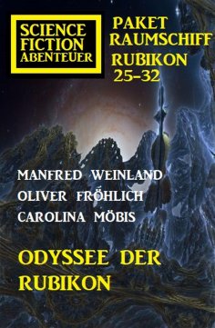 ebook: Odyssee der Rubikon: Science Fiction Abenteuer Paket Raumschiff Rubikon 25-32