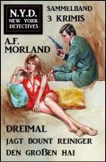 eBook: Dreimal jagt Bount Reiniger den großen Hai: N.Y.D. New York Detectives Sammelband 3 Krimis