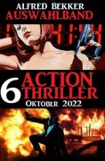eBook: Auswahlband 6 Action Thriller Oktober 2022