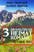 ebook: 3 Dramatische Heimatromane Oktober 2022
