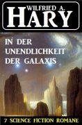 ebook: In der Unendlichkeit der Galaxis: 7 Science Fiction Romane