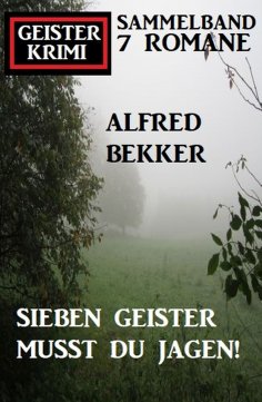 eBook: Sieben Geister musst du jagen! Geisterkrimi Sammelband 7 Romane