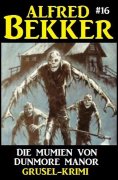 eBook: Alfred Bekker Grusel-Krimi 16: Die Mumien von Dunmore Manor