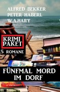 ebook: Fünfmal Mord im Dorf: Krimi Paket 5 Romane
