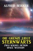 eBook: Die Grenze liegt sternwärts: Zwei Science Fiction Space Western