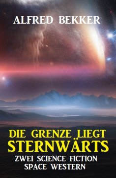 eBook: Die Grenze liegt sternwärts: Zwei Science Fiction Space Western