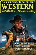eBook: Wildwest Großband Januar 2023: Sammelband 8 Western