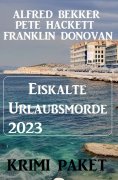 eBook: Eiskalte Urlaubsmorde 2023: Krimi Paket