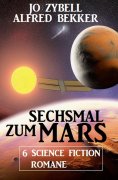 ebook: Sechsmal zum Mars: 6 Science Fiction Romane
