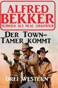 eBook: Der Town-Tamer kommt: Drei Western