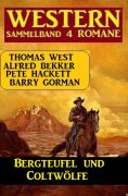 ebook: Bergteufel und Coltwölfe: Western Sammelband 4 Romane