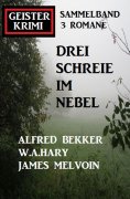 eBook: Drei Schreie im Nebel: Geisterkrimi Sammelband 3 Romane