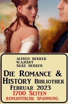 eBook: Die Romance & History Bibliothek Februar 2023: 1700 Seiten Romantische Spannung