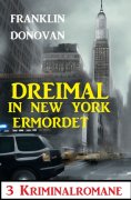 ebook: Dreimal in New York ermordet: 3 Kriminalromane