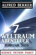 eBook: 7 Weltraum-Abenteuer Februar 2023 - Science Fiction Paket auf 1000 Seiten