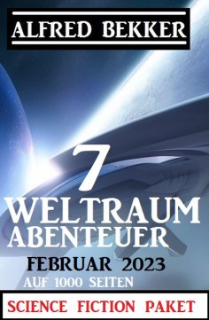 eBook: 7 Weltraum-Abenteuer Februar 2023 - Science Fiction Paket auf 1000 Seiten