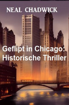 eBook: Geflipt in Chicago: Historische Thriller