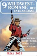 ebook: 9 Wildwestromane der Extraklasse März 2023