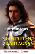 ebook: Gestatten, D'Artagnan! Historischer Roman
