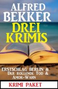 eBook: Drei Krimis: Erstschlag Berlin & Der Rollende Tod & Amok-Wahn