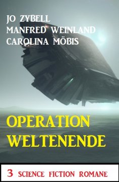 ebook: Operation Weltenende: 3 Science Fiction Romane