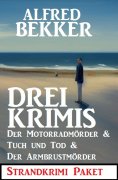 eBook: Drei Krimis: Der Motorradmörder & Tuch und Tod & Der Armbrustmörder: Strandkrimi Paket