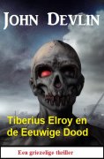 eBook: Tiberius Elroy en de Eeuwige Dood: Een griezelige thriller