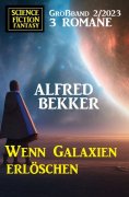 eBook: Wenn Galaxien erlöschen: Science Fiction Fantasy Großband 2/2023