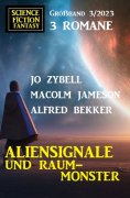 ebook: Aliensignale und Raum-Monster: Science Fiction Fantasy Großband 3 Romane 3/2023