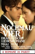eBook: Nochmal vier dramatische Liebesromane März 2023: 4 Romane im Paket
