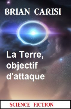 eBook: La Terre, objectif d'attaque: Science Fiction
