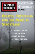 ebook: Holmes, Trevellian und ein Mord in Schottland: Krimi Quartett 4 Thriller 1/2023