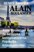 ebook: Alain Boulanger och de baskiska konspiratörerna: Frankrike Kriminalthriller