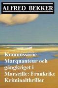 eBook: Kommissarie Marquanteur och gängkriget i Marseille: Frankrike Kriminalthriller