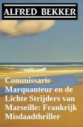 eBook: Commissaris Marquanteur en de Lichte Strijders van Marseille: Frankrijk Misdaadthriller