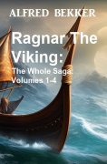 eBook: Ragnar The Viking: The Whole Saga: Volumes 1-4