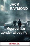 ebook: Moordenaar zonder wroeging: Thriller