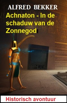 eBook: Achnaton - In de schaduw van de Zonnegod: Historisch avontuur