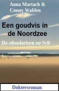 eBook: Een goudvis in de Noordzee: De eilandartsen op Sylt: Doktersroman