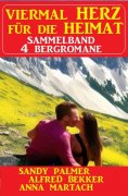 eBook: Viermal Herz für die Heimat: Sammelband 4 Bergromane