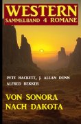 eBook: Von Sonora bis Dakota: Western Sammelband 4 Romane