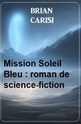 eBook: Mission Soleil Bleu : roman de science-fiction