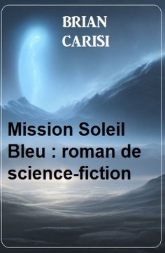 eBook: Mission Soleil Bleu : roman de science-fiction