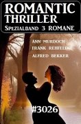 ebook: Romantic Thriller Spezialband 3026 - 3 Romane