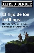 eBook: El hijo de los halflings: Novela fantástica: Los halflings de Athranor 1