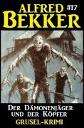 eBook: Der Dämonenjäger und der Köpfer: Alfred Bekker Grusel-Krimi #17