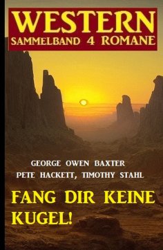 eBook: Fang dir keine Kugel! Western Sammelband 4 Romane