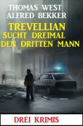 eBook: Trevellian sucht dreimal den dritten Mann: Drei Krimis